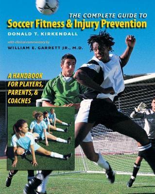 The Complete Guide to Soccer Fitness and Injury Prevention: A Handbook for Players, Parents, and Coaches - Donald T. Kirkendall - cover