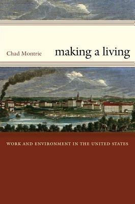 Making a Living: Work and Environment in the United States - Chad Montrie - cover