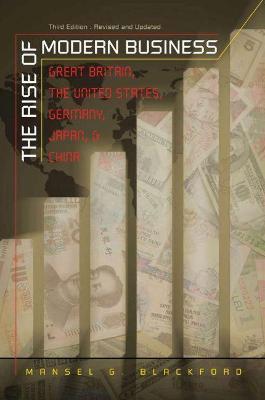 The Rise of Modern Business: Great Britain, the United States, Germany, Japan, and China - Mansel G. Blackford - cover