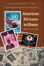 American Africans in Ghana: Black Expatriates and the Civil Rights Era