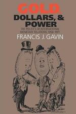 Gold, Dollars, and Power: The Politics of International Monetary Relations, 1958-1971