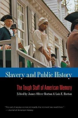 Slavery and Public History: The Tough Stuff of American Memory - cover