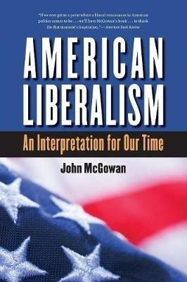 American Liberalism: An Interpretation for Our Time - John McGowan - cover