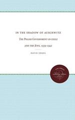 In the Shadow of Auschwitz: The Polish Government-in-exile and the Jews, 1939-1942