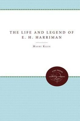 The Life and Legend of E. H. Harriman - Maury Klein - cover