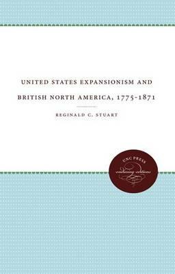 United States Expansionism and British North America, 1775-1871 - Reginald C. Stuart - cover