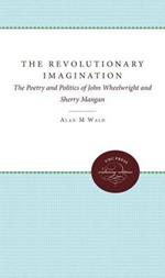 The Revolutionary Imagination: The Poetry and Politics of John Wheelwright and Sherry Mangan