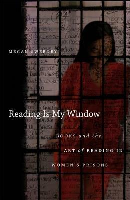 Reading Is My Window: Books and the Art of Reading in Women's Prisons - Megan Sweeney - cover