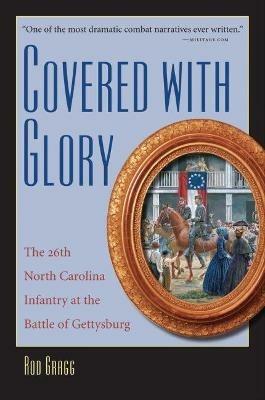 Covered with Glory: The 26th North Carolina Infantry at the Battle of Gettysburg - Rod Gragg - cover