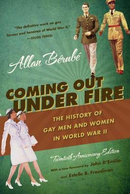 Coming Out Under Fire: The History of Gay Men and Women in World War II - Allan Berube - cover