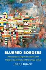 Blurred Borders: Transnational Migration between the Hispanic Caribbean and the United States