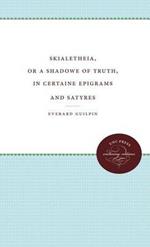 Skialetheia, or A Shadowe of Truth, in Certaine Epigrams and Satyres