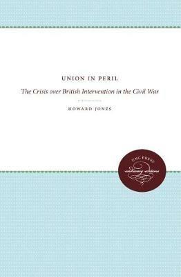 Union in Peril: The Crisis Over British Intervention in the Civil War - Howard Jones - cover