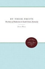 By Their Fruits: The Story of Shakerism in South Union, Kentucky
