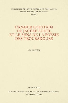 L Amour Lointain De Jaufre Rudel Et Le Sens De La Poesie Des Troubadours Leo Spitzer Libro In Lingua Inglese The University Of North Carolina Press North Carolina Studies