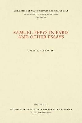 Samuel Pepys in Paris and Other Essays - Urban T. Holmes Jr - cover