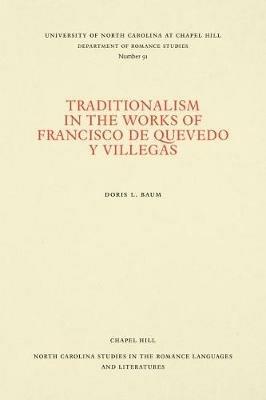 Traditionalism in the Works of Francisco de Quevedo y Villegas - Doris L. Baum - cover