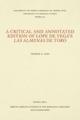 A Critical and Annotated Edition of Lope de Vega's Las almenas de Toro - Thomas E. Case - cover