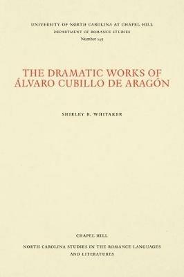 The Dramatic Works of Alvaro Cubillo de Aragon - Shirley B. Whitaker - cover