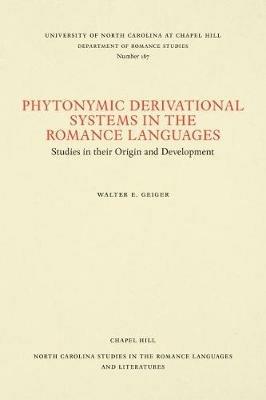 Phytonymic Derivational Systems in the Romance Languages: Studies in their Origin and Development - Walter E. Geiger - cover