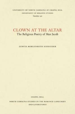 Clown at the Altar: The Religious Poetry of Max Jacob - Judith Morganroth Schneider - cover