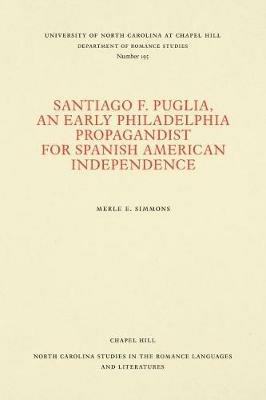 Santiago F. Puglia, An Early Philadelphia Propagandist for Spanish American Independence - Merle E. Simmons - cover