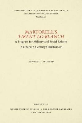 Martorell's Tirant Lo Blanch: A Program for Military and Social Reform in Fifteenth-Century Christendom - Edward T. Aylward - cover