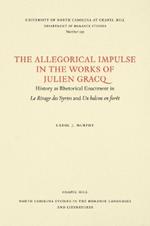 The Allegorical Impulse in the Works of Julien Gracq: History as Rhetorical Enactment in Le Rivage des Syrtes and Un Balcon en Foret