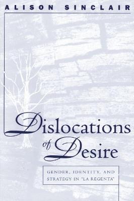 Dislocations of Desire: Gender, Identity and Strategy in La Regenta - Alison Sinclair - cover