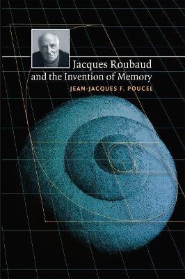 Jacques Roubaud and the Invention of Memory - Jean-Jacques F. Poucel - cover