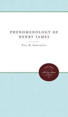 The Phenomenology of Henry James - Paul B. Armstrong - cover