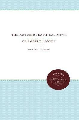 The Autobiographical Myth of Robert Lowell - Philip Cooper - cover