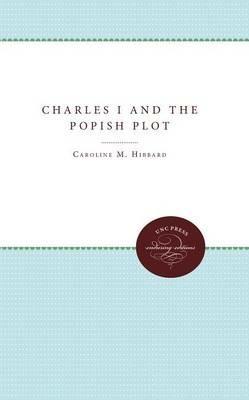 Charles I and the Popish Plot - Caroline M. Hibbard - cover