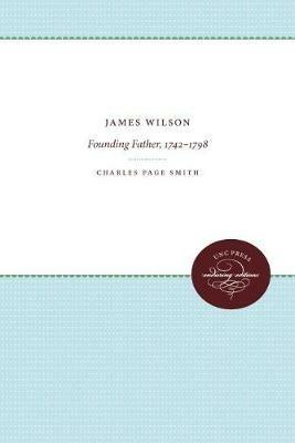 James Wilson: Founding Father, 1742-1798 - Charles Page Smith - cover