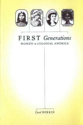 First Generations: Women in Colonial America - C Berkin - cover