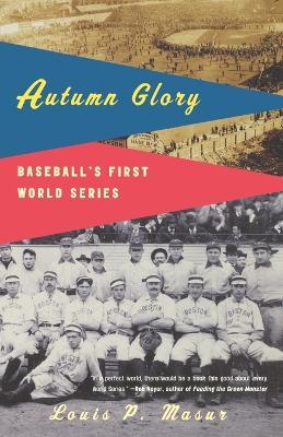 Autumn Glory: Baseball's First World Series - Louis P. Masur - cover