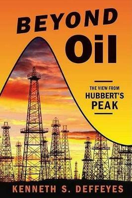 Beyond Oil: The View from Hubbert's Peak - Kenneth S. Deffeyes - cover