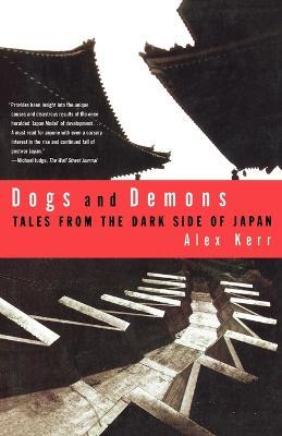 Dogs and Demons: Tales from the Dark Side of Modern Japan - Alex Kerr - cover