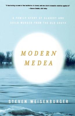 Modern Medea: A Family Story of Slavery and Child-Murder from the Old South - Steven Weisenburger - cover