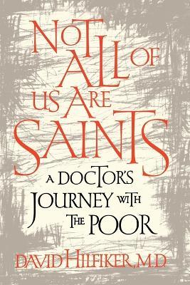 Not All of Us Are Saints: A Doctor's Journey with the Poor - David Hilfiker - cover