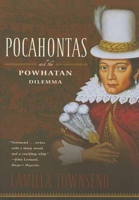 Pocahontas and the Powhatan Dilemma: The American Portraits Series - Camilla Townsend - cover