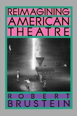 Reimagining American Theatre - Robert Brustein - cover