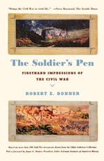 The Soldier's Pen: Firsthand Impressions of the Civil War