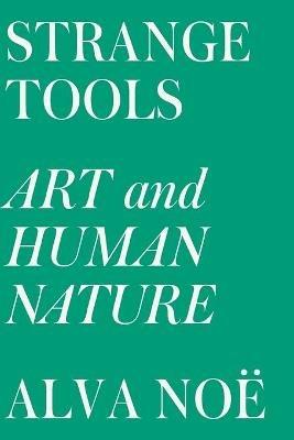 Strange Tools: Art and Human Nature - Alva Noe - cover