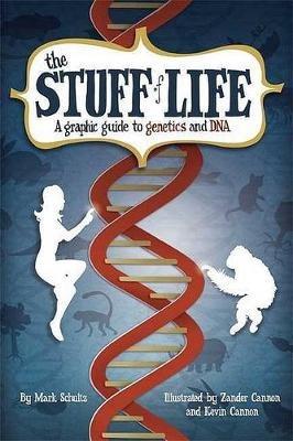 The Stuff of Life: A Graphic Guide to Genetics and DNA - Mark Schultz - cover