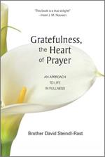 Gratefulness, the Heart of Prayer: An Approach to Life in Fullness