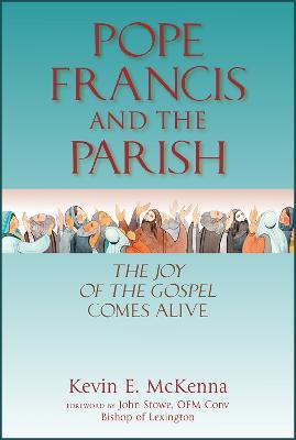 Pope Francis and the Parish: The Joy of the Gospel Comes Alive - Kevin E. McKenna - cover