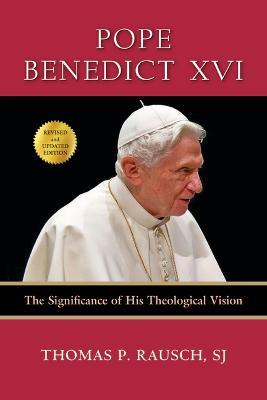 Pope Benedict XVI: The Significance of His Theological Vision - Thomas P. Rausch - cover