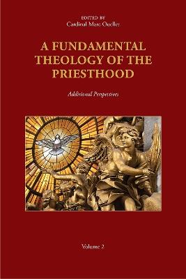 A Fundamental Theology of the Priesthood: Additional Perspectives; Volume 2 - cover
