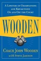 Wooden: A Lifetime of Observations and Reflections On and Off the Court